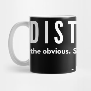 DISTRUST the obvious. Suspect tradition. Mug